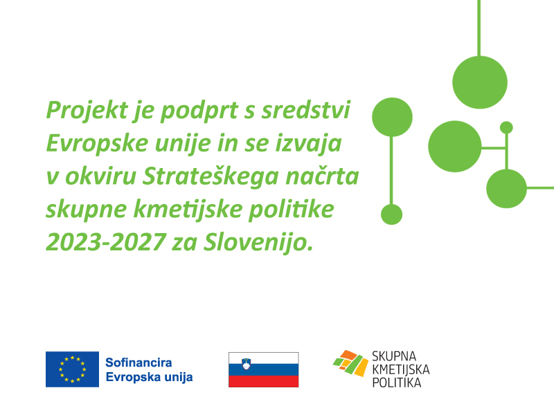 Projekt podpira Evropska unija v okviru Strateškega načrta skupne kmetijske politike 2023–2027 za Slovenijo. Sofinancira Evropska unija; zastava Republike Slovenije; Skupna kmetijska politika.